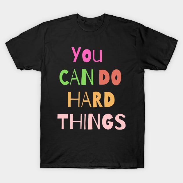 You can do hard things T-Shirt by Graceful Designs